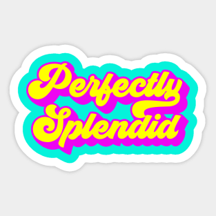 Perfectly Splendid Sticker